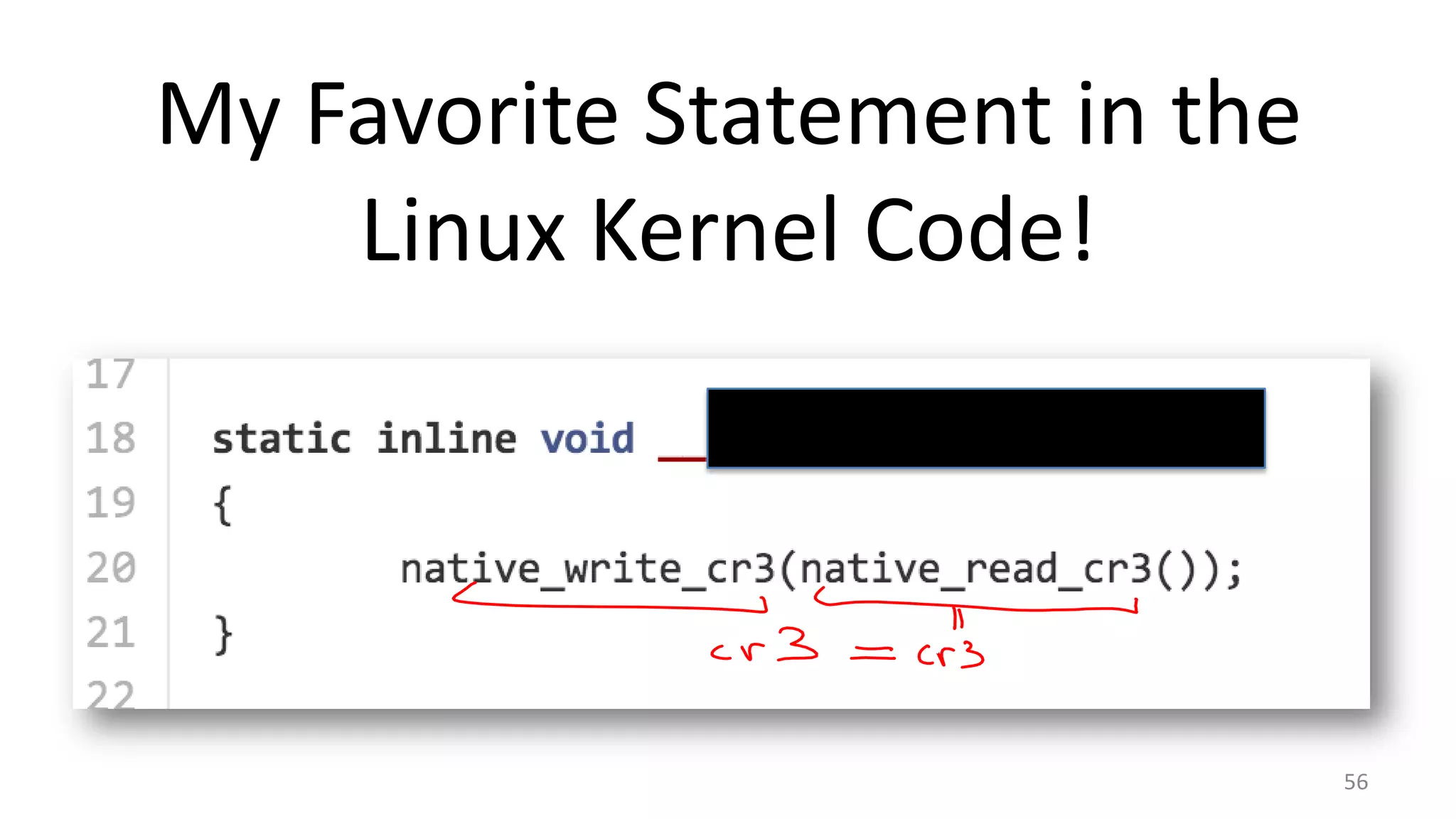 My Favorite Statement in the
Linux Kernel Code!

56

 
