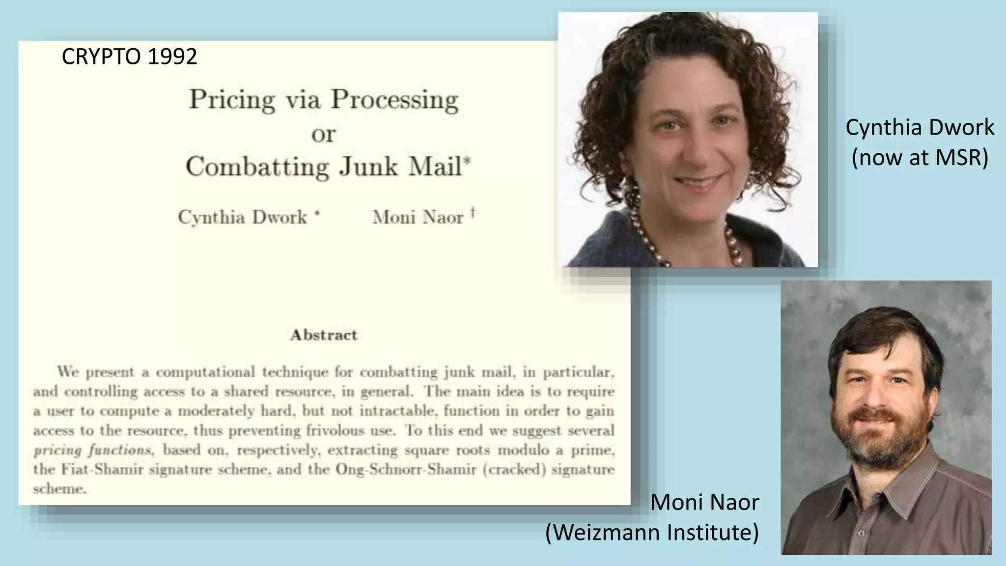 25
CRYPTO 1992
Cynthia Dwork
(now at MSR)
Moni Naor
(Weizmann Institute)
 