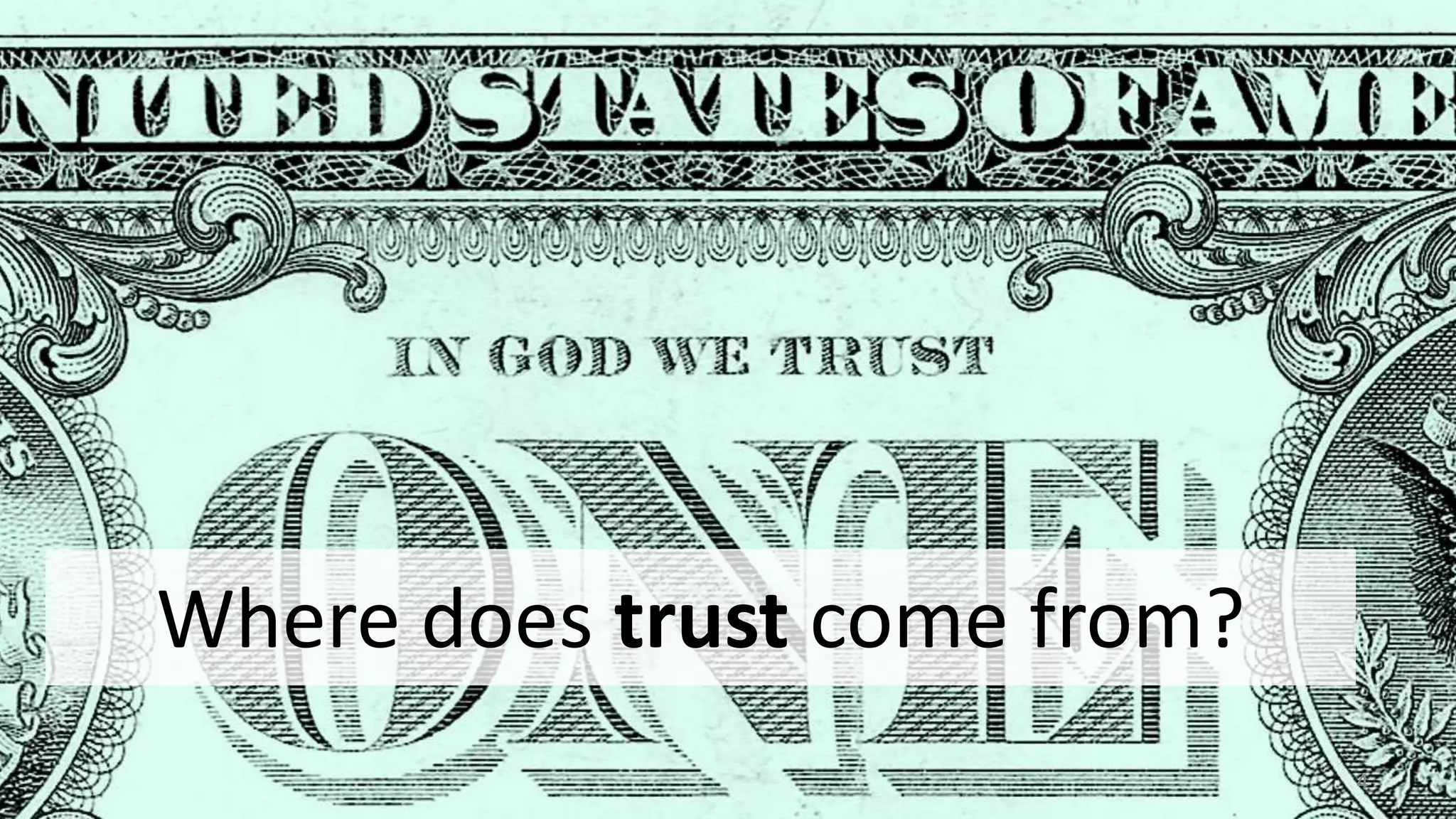 Where does trust come from?
4
 