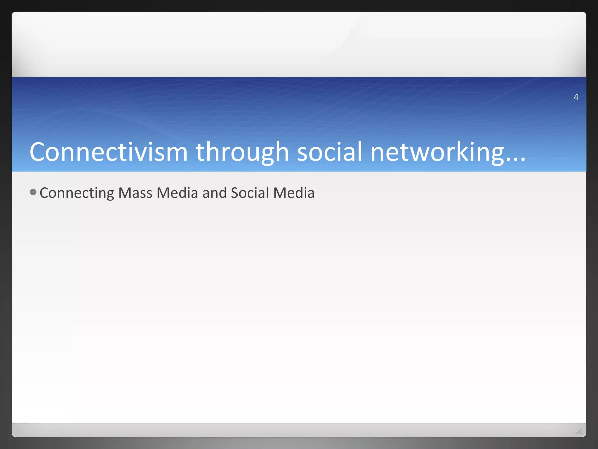 Connectivism through social networking... Connecting Mass Media and Social Media 