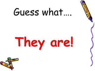Guess what….
They are!
 