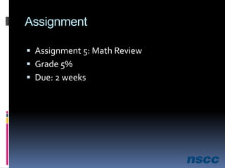 Assignment
 Assignment 5: Math Review
 Grade 5%
 Due: 2 weeks
 