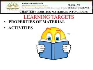 LEARNING TARGETS
• PROPERTIES OF MATERIAL
• ACTIVITIES
 