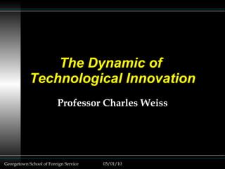 The Dynamic of  Technological Innovation Professor Charles Weiss 