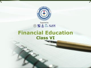 Financial Education
Class VI
 