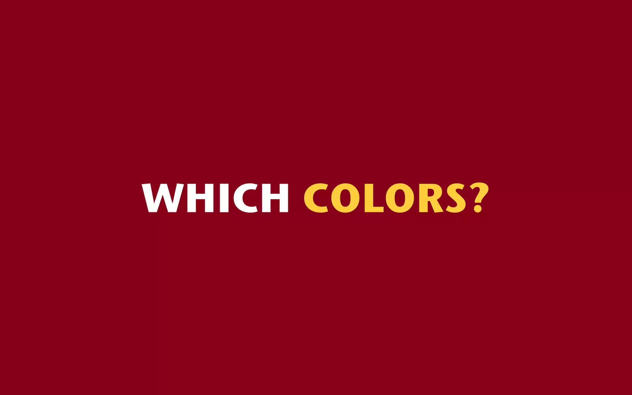 WHICH COLORS?
 