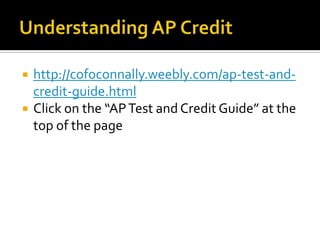    http://cofoconnally.weebly.com/ap-test-and-
    credit-guide.html
   Click on the “AP Test and Credit Guide” at the
    top of the page
 