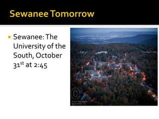    Sewanee: The
    University of the
    South, October
    31st at 2:45
 
