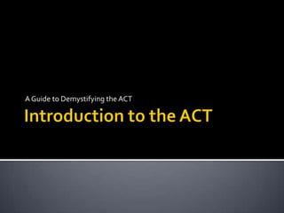 A Guide to Demystifying the ACT
 