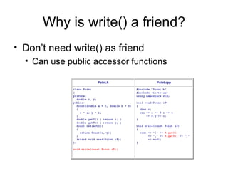 Why is write() a friend? Don’t need write() as friend Can use public accessor functions 