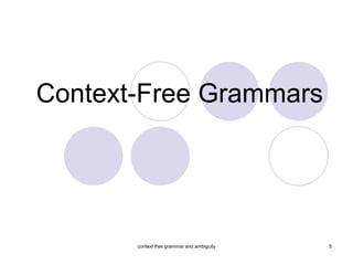 Context-Free Grammars




       context free grammar and ambiguity   5
 