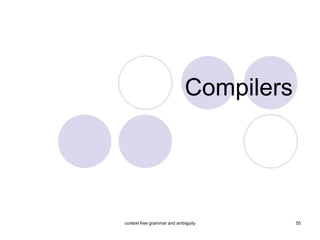 Compilers




context free grammar and ambiguity      55
 