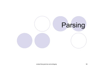 Parsing




context free grammar and ambiguity             62
 