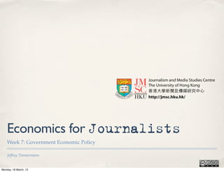 Economics for Journalists
    Week 7: Government Economic Policy

    Jeffrey Timmermans


Monday, 18 March, 13
 