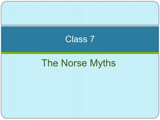 Class 7

The Norse Myths

 