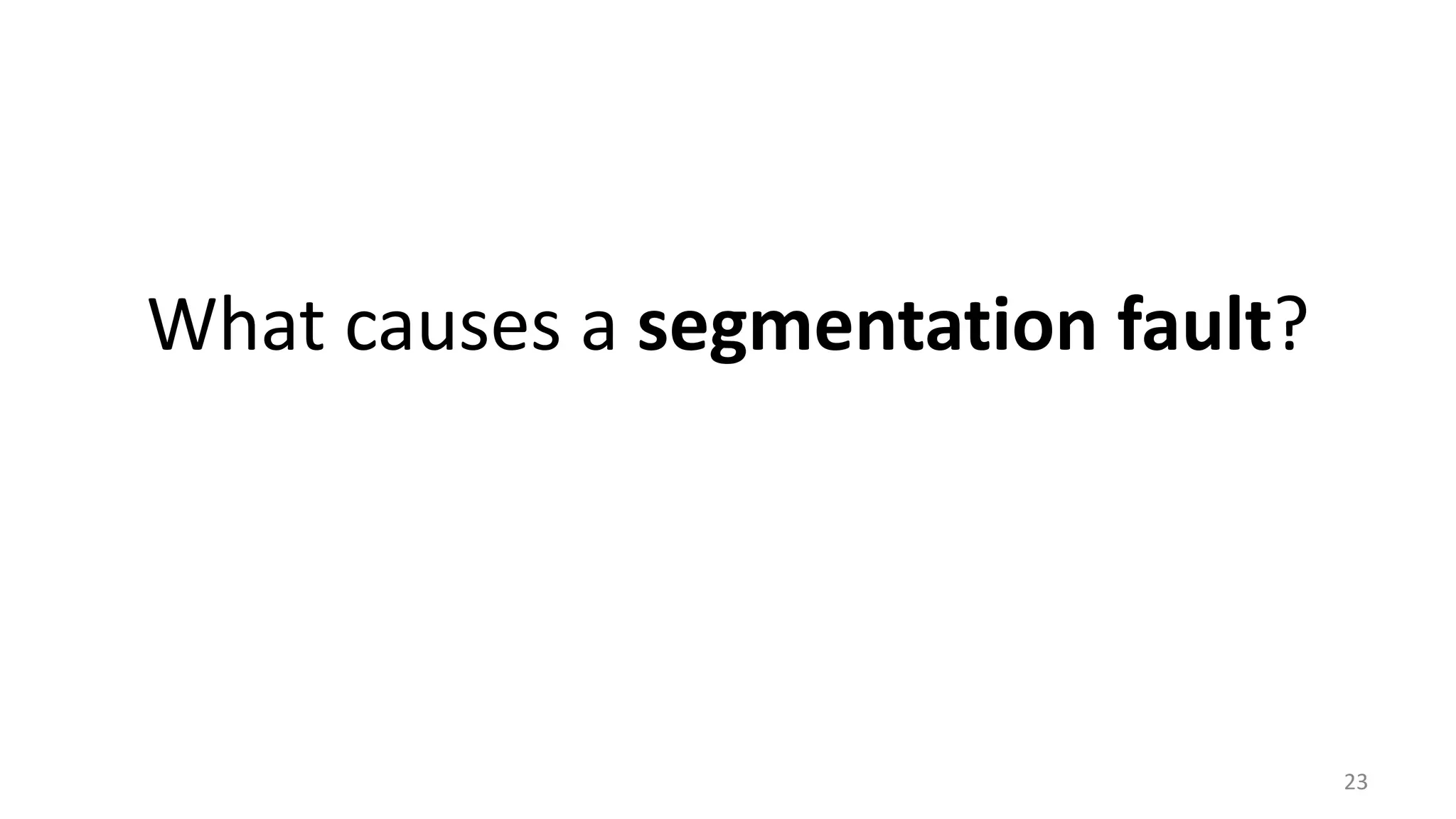 What causes a segmentation fault?
23
 