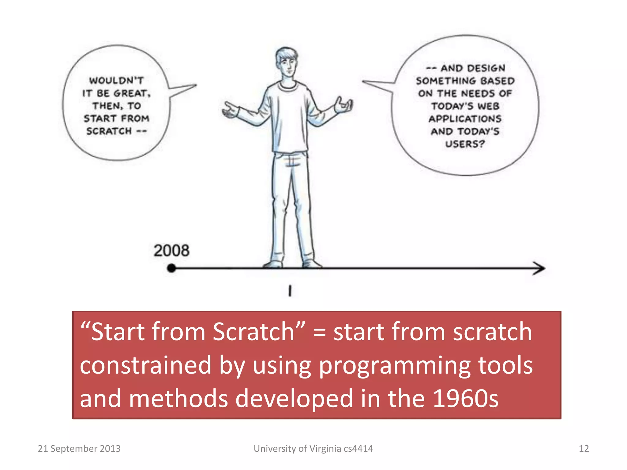 21 September 2013 University of Virginia cs4414 12
“Start from Scratch” = start from scratch
constrained by using programming tools
and methods developed in the 1960s
 