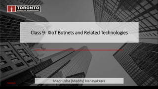 Instructor: Junior Williams
Instructor: Junior Williams
Class 9- XIoT Botnets and Related Technologies
Madhusha (Maddy) Nanayakkara
 