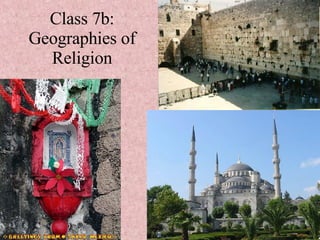 Class 7b: Geographies of Religion 