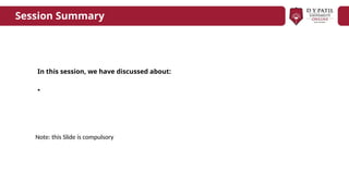 Session Summary
In this session, we have discussed about:
•
Note: this Slide is compulsory
 