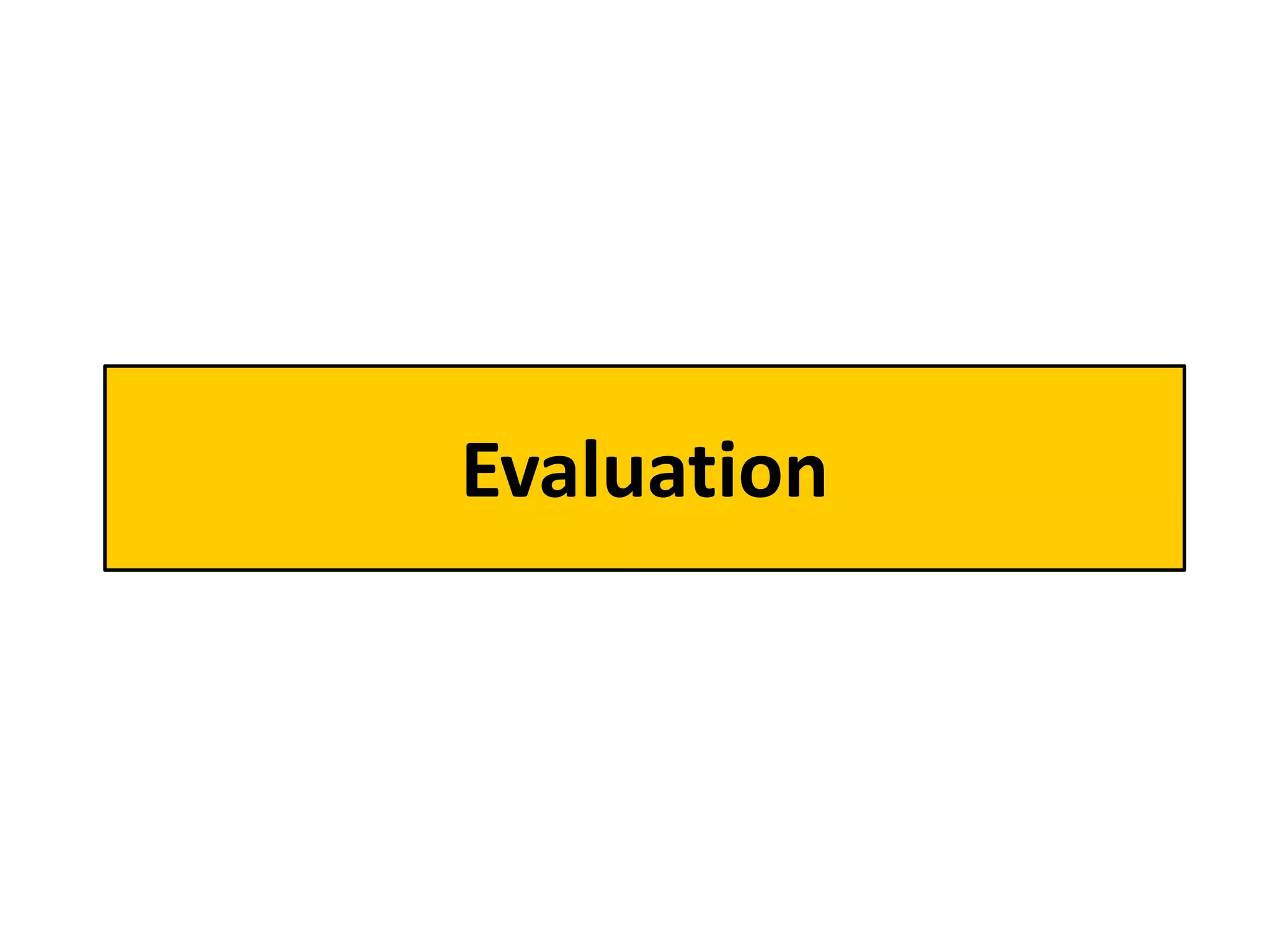Evaluation
 