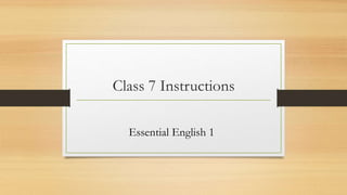 Class 7 Instructions
Essential English 1
 