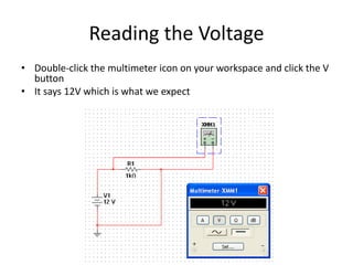 Reading the Voltage
• Double-click the multimeter icon on your workspace and click the V
button
• It says 12V which is wha...