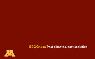 GEOG5426 Past climates, past societies
 