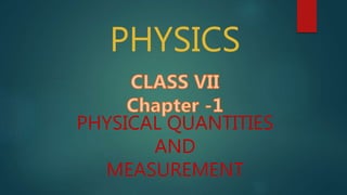 PHYSICS
PHYSICAL QUANTITIES
AND
MEASUREMENT
 
