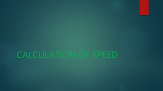 CALCULATION OF SPEED
 