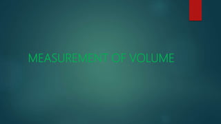 MEASUREMENT OF VOLUME
 