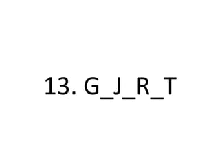 13. G_J_R_T
 