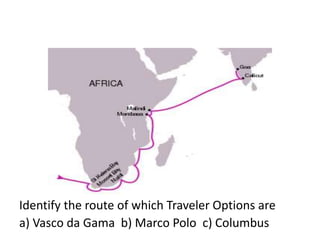 Identify the route of which Traveler Options are
a) Vasco da Gama b) Marco Polo c) Columbus
 