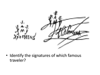 • Identify the signatures of which famous
traveler?
 