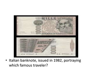 • Italian banknote, issued in 1982, portraying
which famous traveler?
 