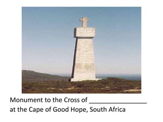 Monument to the Cross of ________________
at the Cape of Good Hope, South Africa
 