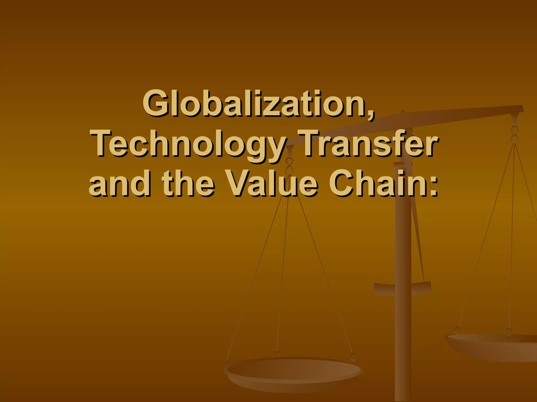 Globalization,  Technology Transfer  and the Value Chain:  