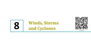 Winds, Storms
and Cyclones
8
 