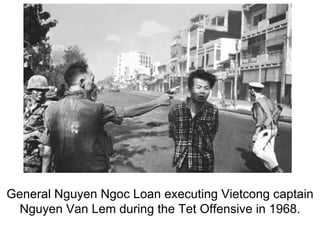 General Nguyen Ngoc Loan executing Vietcong captain Nguyen Van Lem during the Tet Offensive in 1968. 