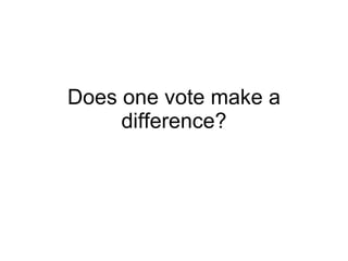 Does one vote make a difference? 
