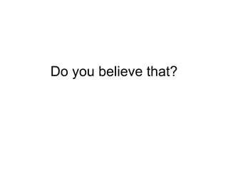 Do you believe that? 