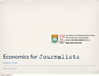 Economics for Journalists
    Week 8: Trade

    Jeffrey Timmermans


Monday, 25 March, 13
 