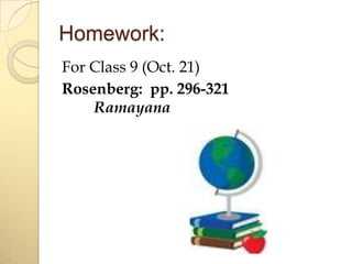 Homework:
For Class 9 (Oct. 21)
Rosenberg: pp. 296-321
Ramayana

 