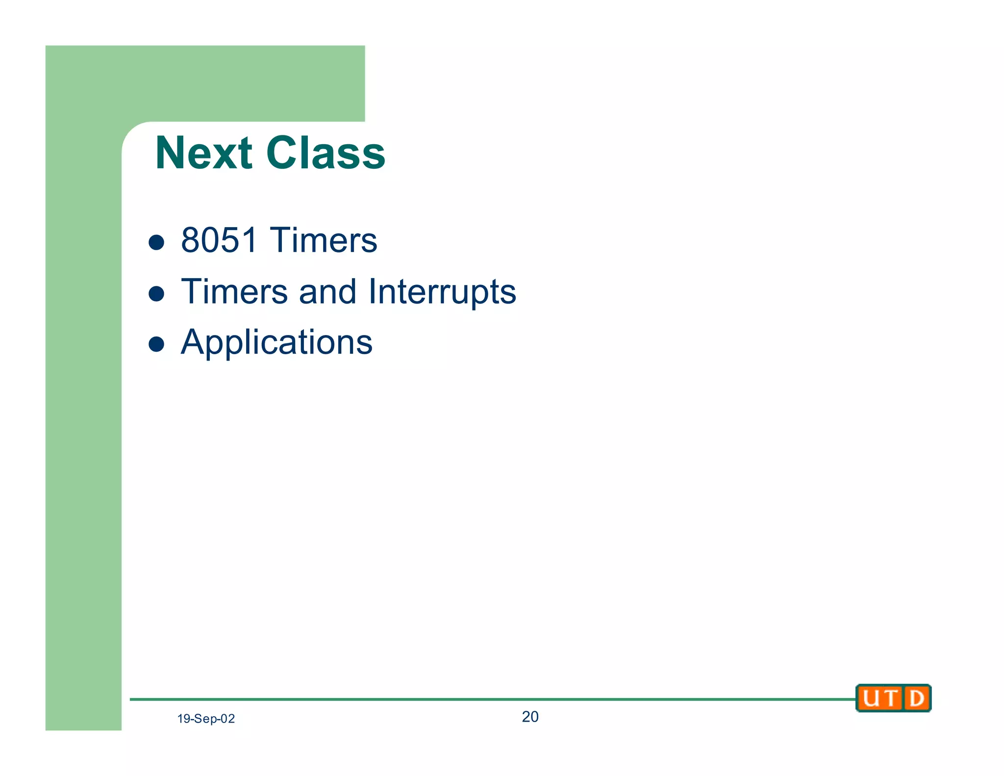 19-Sep-02 20
Next Class
l 8051 Timers
l Timers and Interrupts
l Applications
 