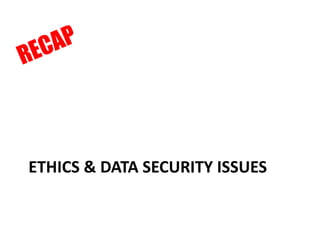 ETHICS & DATA SECURITY ISSUES
 