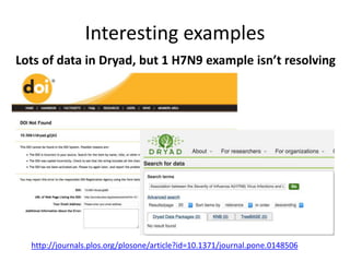Interesting examples
Lots of data in Dryad, but 1 H7N9 example isn’t resolving
http://journals.plos.org/plosone/article?id...