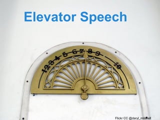Elevator Speech

Flickr CC @daryl_mitchell

 