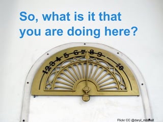 So, what is it that
you are doing here?

Flickr CC @daryl_mitchell

 