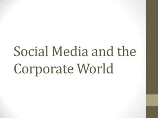 Social Media and the
Corporate World
 
