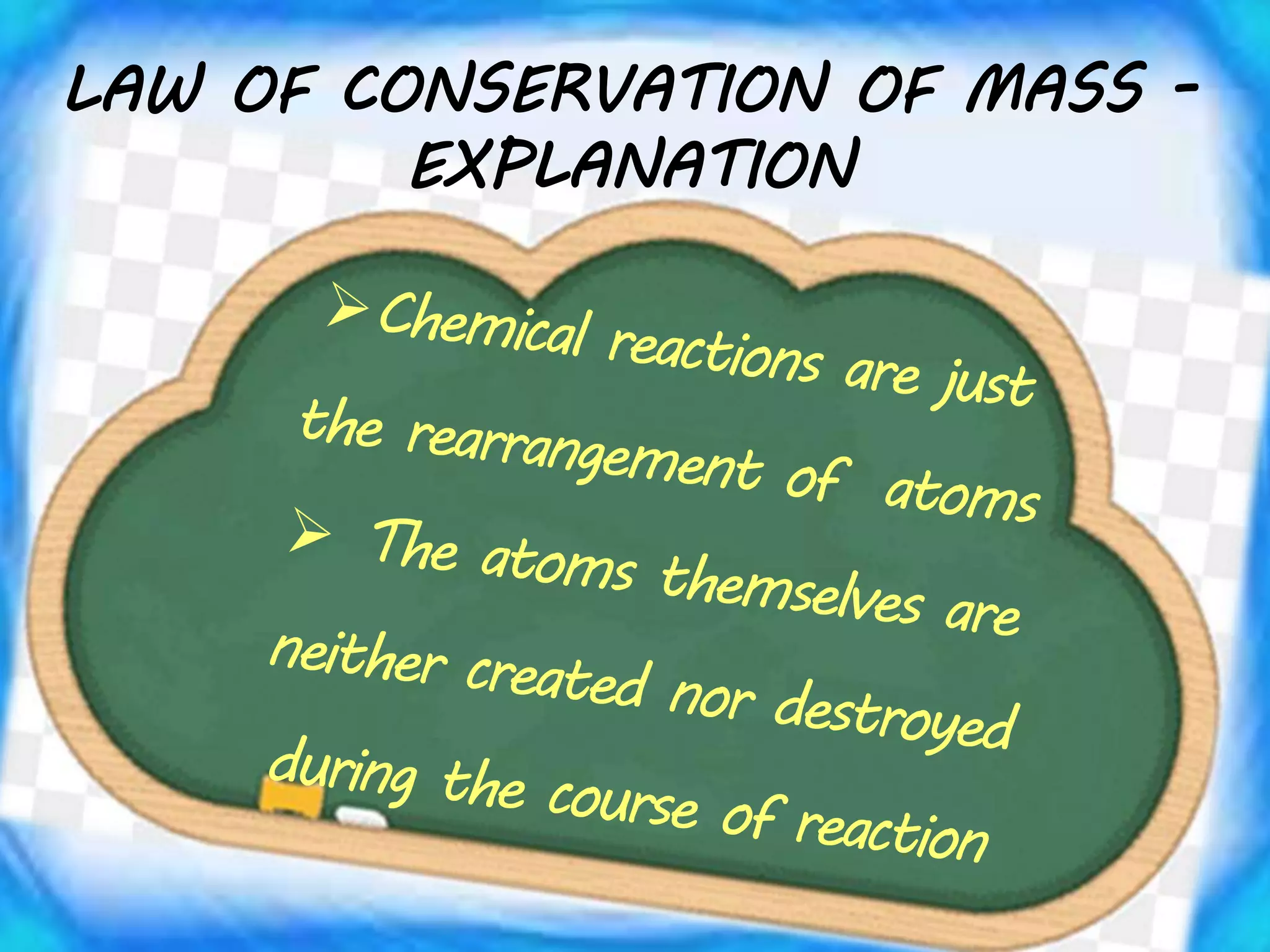 LAW OF CONSERVATION OF MASS -
EXPLANATION
 